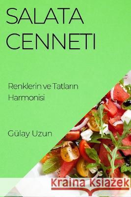 Salata Cenneti: Renklerin ve Tatların Harmonisi Gulay Uzun   9781835199473 Gulay Uzun - książka