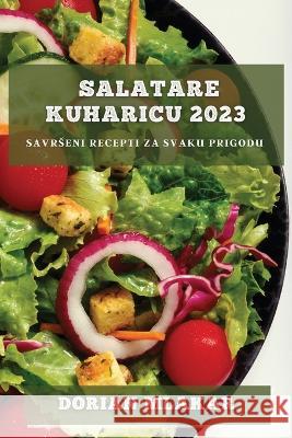 Salatare kuharicu 2023: Savrseni recepti za svaku prigodu Dorian Mlakar   9781783812059 Dorian Mlakar - książka