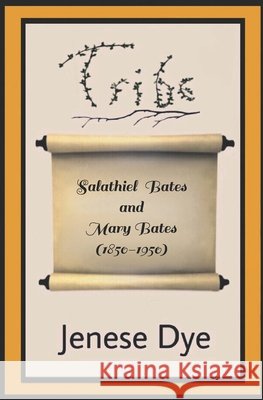 Salathiel Bates and Mary Bates (1850-1950): Tribe 112 Dye, Jenese 9798304058834 Independently Published - książka