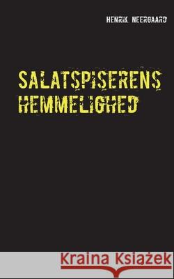 Salatspiserens hemmelighed: Roman Henrik Neergaard 9788743028901 Books on Demand - książka