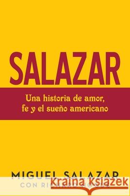 Salazar: Una Historia De Amor, Fe Y El Sueño Americano Miguel Salazar, Richard Hogue 9781973686729 WestBow Press - książka