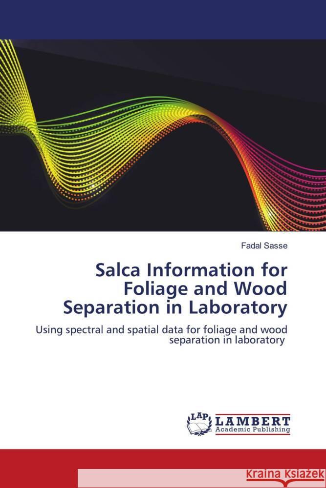 Salca Information for Foliage and Wood Separation in Laboratory Sasse, Fadal 9786203926101 LAP Lambert Academic Publishing - książka