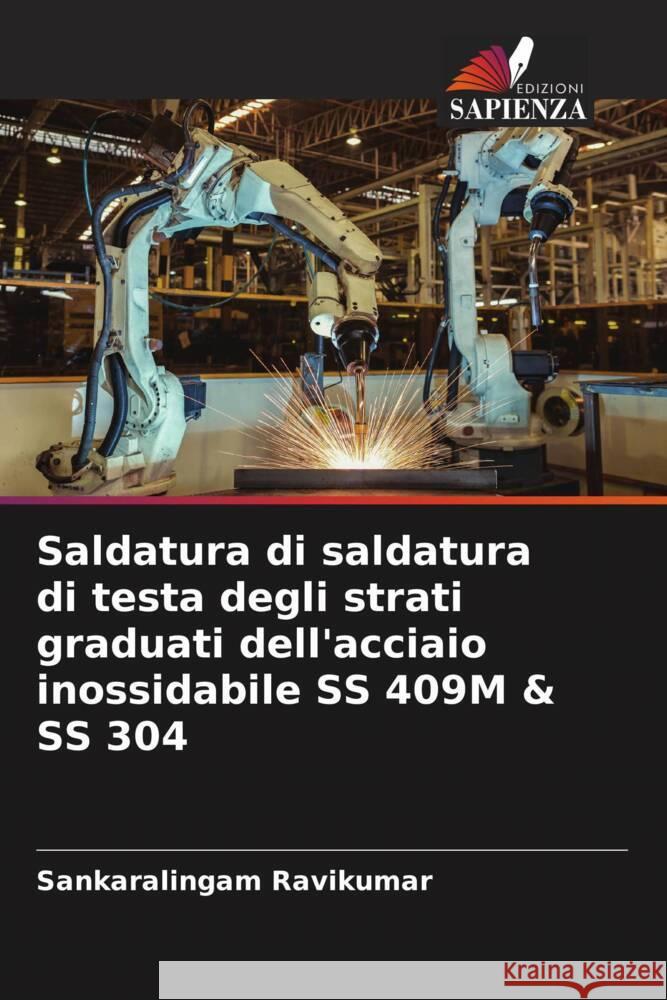 Saldatura di saldatura di testa degli strati graduati dell'acciaio inossidabile SS 409M & SS 304 Ravikumar, Sankaralingam 9786204465210 Edizioni Sapienza - książka