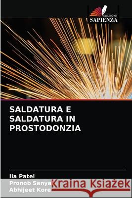 Saldatura E Saldatura in Prostodonzia Ila Patel Pronob Sanyal Abhijeet Kore 9786203186550 Edizioni Sapienza - książka