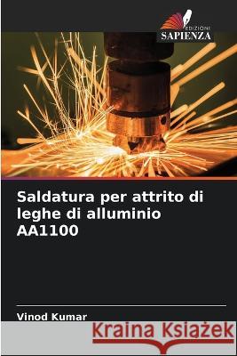 Saldatura per attrito di leghe di alluminio AA1100 Vinod Kumar 9786205277324 Edizioni Sapienza - książka