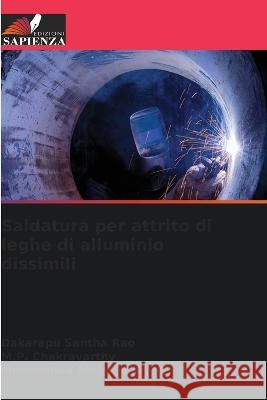 Saldatura per attrito di leghe di alluminio dissimili Dakarapu Santha Rao M P Chakravarthy Mohammed Abdul Shafeeq 9786205902370 Edizioni Sapienza - książka