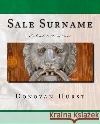 Sale Surname: Ireland: 1600s to 1900s Donovan Hurst 9781939958143 Donovan Hurst Books - książka