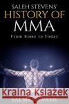 Saleh Stevens' History of MMA: From Rome to Today Zimmermann, Halden 9781530008490 Createspace Independent Publishing Platform