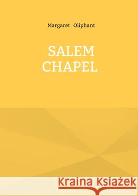 Salem Chapel: Victorian novel religious dissent chapel community Margaret Oliphant 9782322541102 Bod - Books on Demand - książka