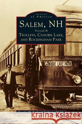 Salem, NH, Volume II: Trolleys, Canobie Lake, and Rockingham Park Douglas W Seed, Katherine Khalife 9781531658298 Arcadia Publishing Library Editions - książka