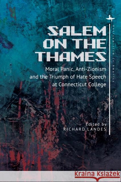 Salem on the Thames: Moral Panic, Anti-Zionism, and the Triumph of Hate Speech at Connecticut College Richard Landes 9781644690994 Academic Studies Press - książka