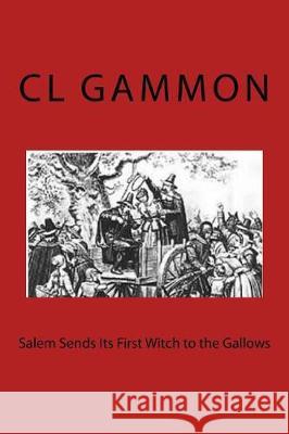 Salem Sends Its First Witch to the Gallows CL Gammon 9781976456206 Createspace Independent Publishing Platform - książka