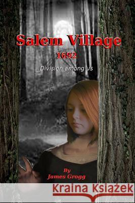 Salem Village 1692: Division Among Us James a. Grogg 9781515349860 Createspace - książka