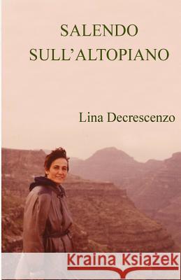 Salendo sull'Altipiano Decrescenzo, Lina 9781546492405 Createspace Independent Publishing Platform - książka