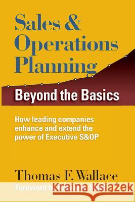 Sales & Operations Planning: Beyond the Basics Thomas F. Wallace Robert a. Stahl 9780997887709 Steelwedge Software - książka