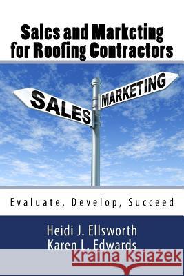 Sales and Marketing for Roofing Contractors Heidi J. Ellsworth Karen L. Edwards 9781522893769 Createspace Independent Publishing Platform - książka