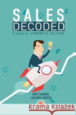Sales Decoded: 5 steps to Powerful Selling Sirisha, Lakshmi 9789384882877 24by7publishing - książka