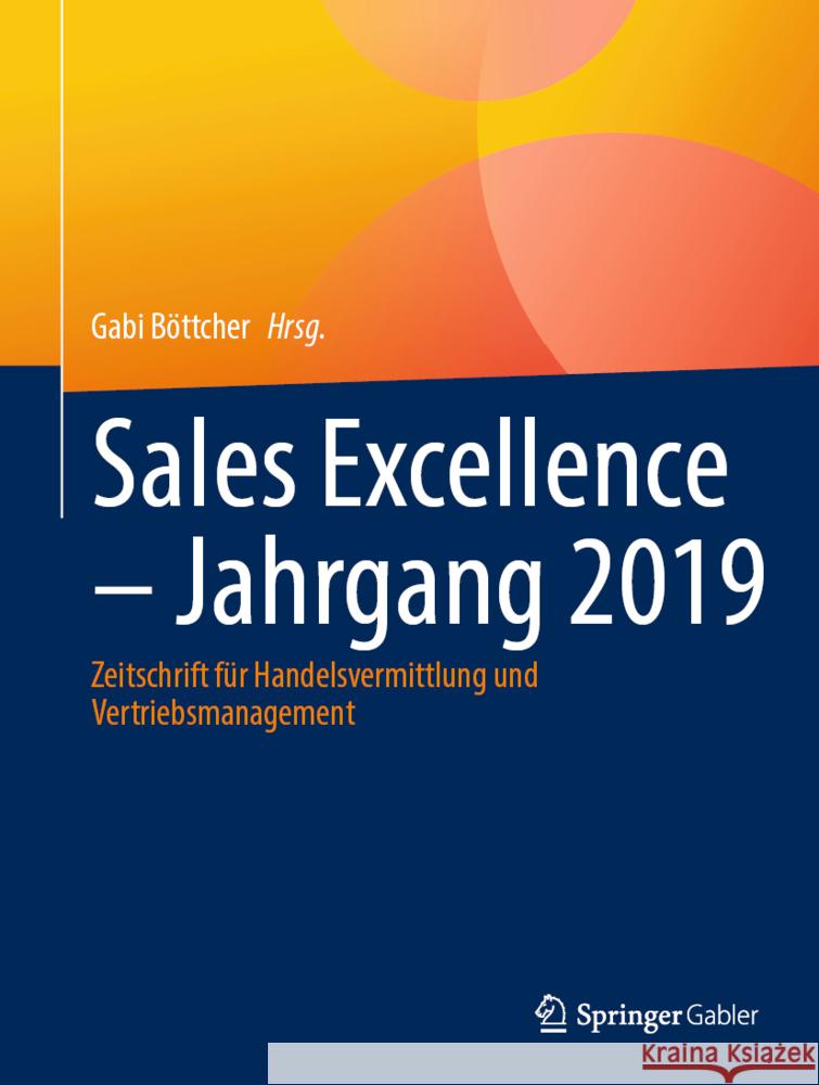 Sales Excellence - Jahrgang 2019: Zeitschrift Für Handelsvermittlung Und Vertriebsmanagement Böttcher, Gabi 9783658366605 Springer Fachmedien Wiesbaden - książka