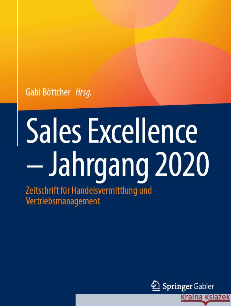 Sales Excellence - Jahrgang 2020: Zeitschrift Für Handelsvermittlung Und Vertriebsmanagement Böttcher, Gabi 9783658366780 Springer Fachmedien Wiesbaden - książka