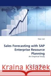 Sales Forecasting with SAP Enterprise Resource Planning : An Empirical Study Catt, Peter 9783838323480 LAP Lambert Academic Publishing - książka