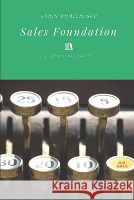 Sales Foundation: A Practical Guide Sorin Dumitrascu 9781977076960 Independently Published - książka