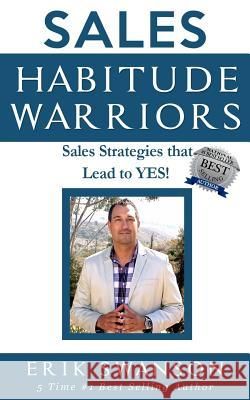 Sales Habitude Warriors: Sales Strategies that Lead to YES! Swanson, Erik 9781976337116 Createspace Independent Publishing Platform - książka