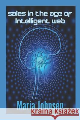 Sales in The Age of Intelligent Web Maria Johnsen   9798647070593 Independently Published - książka