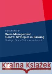 Sales Management Control Strategies in Banking: Strategic Fit and Performance Impact Mueller, Florian   9783834926531 Gabler - książka