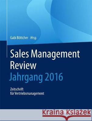 Sales Management Review - Jahrgang 2016: Zeitschrift Für Vertriebsmanagement Böttcher, Gabi 9783658193577 Springer, Berlin - książka