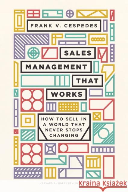 Sales Management That Works: How to Sell in a World that Never Stops Changing Frank V. Cespedes 9781633698765 Harvard Business Review Press - książka