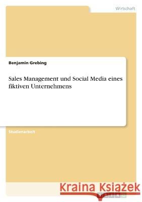 Sales Management und Social Media eines fiktiven Unternehmens Benjamin Grebing 9783346884381 Grin Verlag - książka