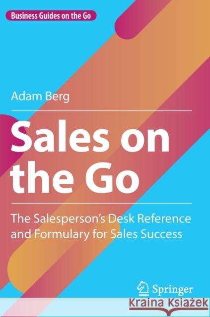 Sales on the Go: The Salesperson’s Desk Reference and Formulary for Sales Success Adam Berg 9781071632109 Springer - książka