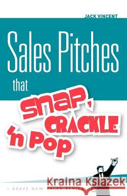 Sales Pitches That Snap, Crackle 'n Pop Jack Vincent 9781466452640 Createspace - książka
