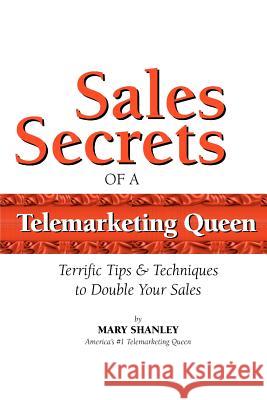 Sales Secrets of a Telemarketing Queen: How to double your sales with integrity. Shanley, Mary T. 9780615717272 Ttc Marketing Solutions - książka