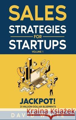 Sales Strategies For Startups: Sales Strategies for CEOs, Sales and Marketing David White 9781739858766 Aldwych Factors Ltd - książka