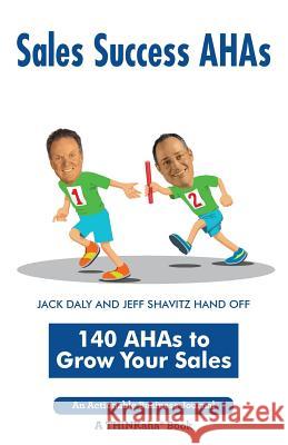 Sales Success AHAs: 140 AHAs to Grow Your Sales Daly, Jack 9781616991937 Thinkaha - książka