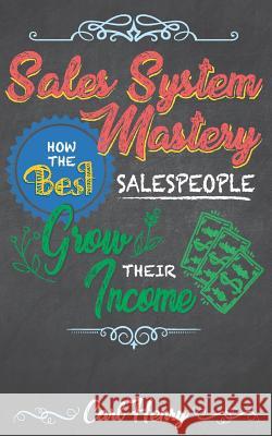 Sales System Mastery: How the Best Salespeople Grow Their Income Carl Henry 9780965762632 Henry Associates Press - książka