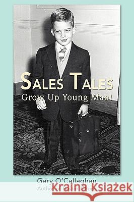 Sales Tales: Grow Up Young Man! O'Callaghan, Gary 9780595415250 iUniverse - książka