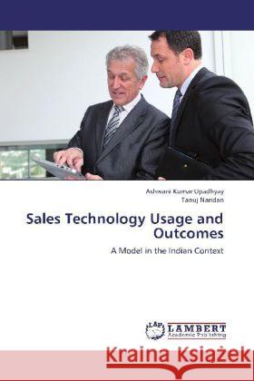 Sales Technology Usage and Outcomes : A Model in the Indian Context Upadhyay, Ashwani Kumar; Nandan, Tanuj 9783659271472 LAP Lambert Academic Publishing - książka