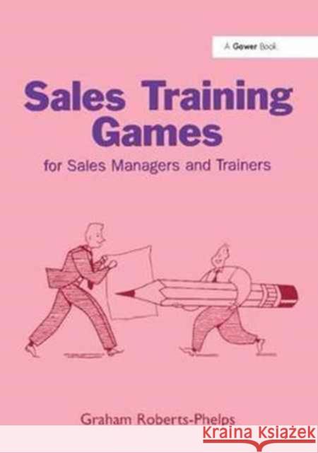 Sales Training Games: For Sales Managers and Trainers Graham Roberts-Phelps 9781138252431 Taylor & Francis Ltd - książka