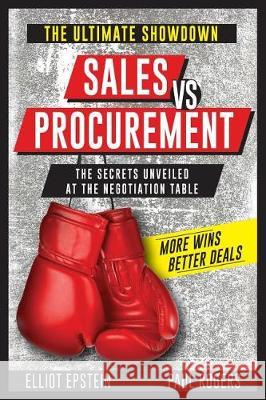 Sales vs Procurement: The Secrets Unveiled at the Negotiation Table Rogers, Paul 9781721788552 Createspace Independent Publishing Platform - książka