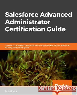 Salesforce Advanced Administrator Certification Guide Enrico Murru 9781838643898 Packt Publishing - książka