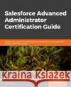 Salesforce Advanced Administrator Certification Guide Enrico Murru 9781838643898 Packt Publishing