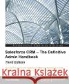 Salesforce CRM - The Definitive Admin Handbook - Third Edition Goodey, Paul 9781784397562 Packt Publishing