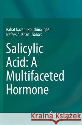 Salicylic Acid: A Multifaceted Hormone Rahat Nazar Noushina Iqbal Nafees A. Khan 9789811355615 Springer - książka