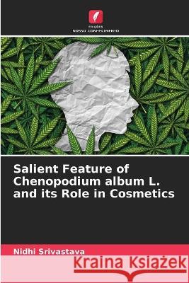 Salient Feature of Chenopodium album L. and its Role in Cosmetics Nidhi Srivastava 9786205672945 Edicoes Nosso Conhecimento - książka