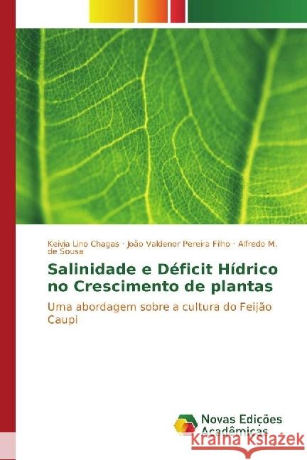 Salinidade e Déficit Hídrico no Crescimento de plantas : Uma abordagem sobre a cultura do Feijão Caupi Lino Chagas, Keivia; Pereira Filho, João Valdenor; de Sousa, Alfredo M. 9783330750210 Novas Edicioes Academicas - książka