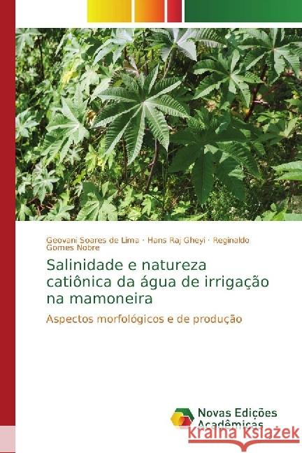 Salinidade e natureza catiônica da água de irrigação na mamoneira : Aspectos morfológicos e de produção Soares de Lima, Geovani; Raj Gheyi, Hans; Gomes Nobre, Reginaldo 9786202403894 Novas Edicioes Academicas - książka