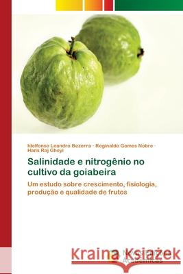 Salinidade e nitrogênio no cultivo da goiabeira Bezerra, Idelfonso Leandro 9786139611331 Novas Edicioes Academicas - książka