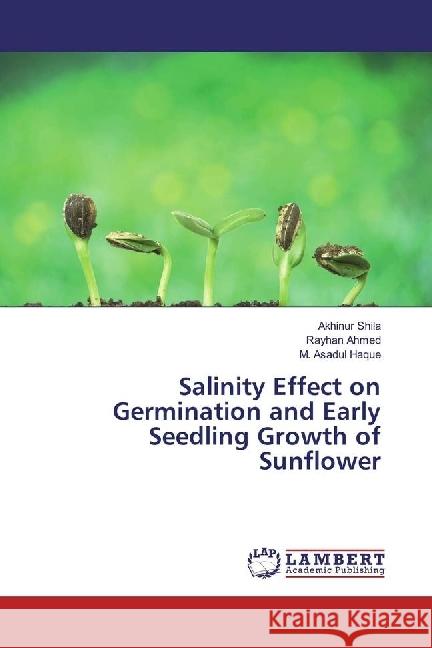 Salinity Effect on Germination and Early Seedling Growth of Sunflower Shila, Akhinur; Ahmed, Rayhan; Haque, M. Asadul 9783330029415 LAP Lambert Academic Publishing - książka